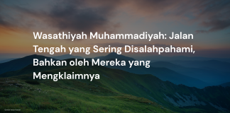 Wasathiyah Muhammadiyah: Jalan Tengah yang Sering Disalahpahami, Bahkan oleh Mereka yang Mengklaimnya