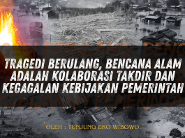 Tragedi Berulang, Bencana Alam Adalah Kolaborasi Takdir dan Kegagalan Kebijakan Pemerintah