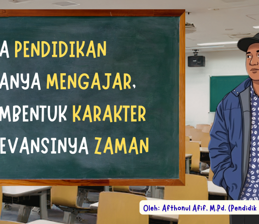 SAATNYA PENDIDIKAN TIDAK HANYA MENGAJAR, TAPI MEMBENTUK KARAKTER DAN RELEVANSINYA ZAMAN