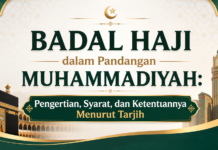 Badal Haji dalam Pandangan Muhammadiyah: Pengertian, Syarat, dan Ketentuannya Menurut Tarjih