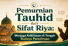 Pemurnian Tauhid dari Sifat Riya: Menjaga Keikhlasan di Tengah Budaya Pencitraan