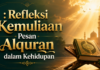 Refleksi Kemuliaan Pesan Alquran dalam Kehidupan