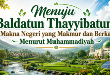 Menuju Baldatun Thayyibatun: Makna Negeri yang Makmur dan Berkah Menurut Muhammadiyah