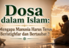 Dosa dalam Islam: Mengapa Manusia Harus Terus Beristighfar dan Menjaga Kesucian Fitrahnya?