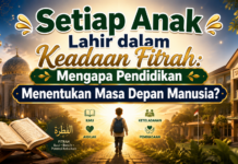 Setiap Anak Lahir dalam Keadaan Fitrah: Mengapa Pendidikan Menentukan Masa Depan Manusia?