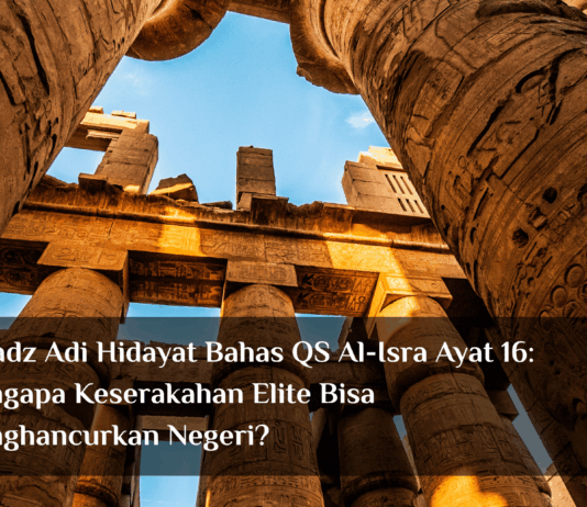 Ustadz Adi Hidayat Ungkap Pesan QS Al-Isra’ Ayat 16: Ketika Keserakahan Elite Bisa Membawa Negeri pada Kerusakan